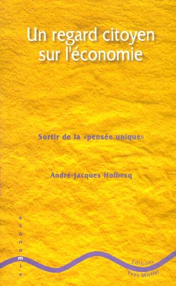 Couverture du livre « Un regrd citoyen sur l'economie » de Holbecq aux éditions Yves Michel