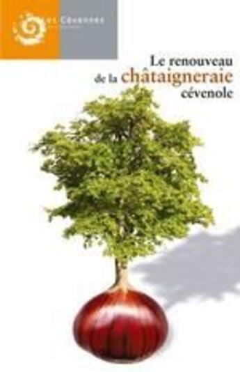 Couverture du livre « Le renouveau de la châtaigneraie cévenole » de Crosnier et Chassany aux éditions Parc Cevennes