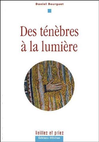 Couverture du livre « Des ténèbres à la lumière » de Daniel Bourguet aux éditions Olivetan