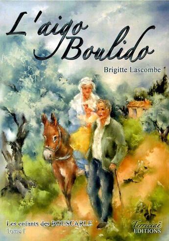 Couverture du livre « L'aigo boulido t.1 ; les enfants des bouscarle » de Brigitte Lascombe aux éditions Terriciae