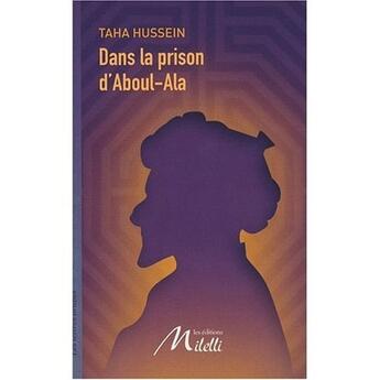 Couverture du livre « Dans la prison d'Aboul-Ala » de Taha Hussein aux éditions Milelli