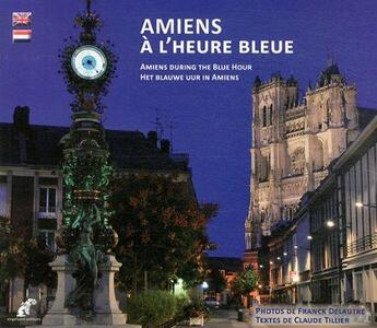 Couverture du livre « Amiens à l'heure bleue » de Franck Delautre et Claude Tillier aux éditions Engelaere