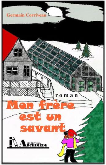 Couverture du livre « Mon frère est un savant » de Germain Corriveau aux éditions Editions Archimede