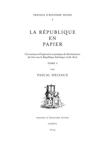 Couverture du livre « La république en papier ; circonstances d'impression et pratiques de dissemination des lois 1798-1803 » de Pascal Delvaux aux éditions Presses D'histoire Suisse