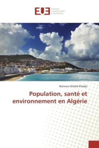 Couverture du livre « Population, sante et environnement en Algerie » de Mansour Khodja aux éditions Editions Universitaires Europeennes