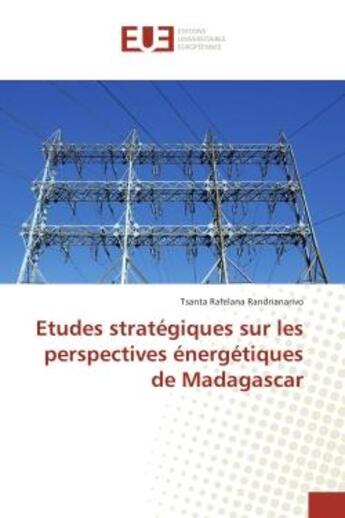 Couverture du livre « Etudes strategiques sur les perspectives energetiques de Madagascar » de Tsanta Randrianarivo aux éditions Editions Universitaires Europeennes