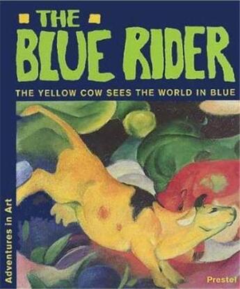 Couverture du livre « Blue rider the yellow cow sees the world in blue (adventures in art) » de Doris Kutschbach aux éditions Prestel