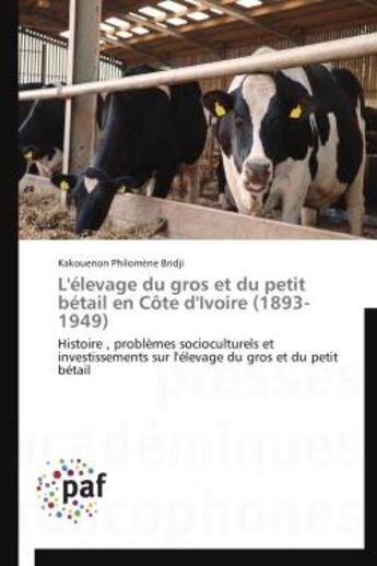 Couverture du livre « L'elevage du gros et du petit betail en cote d'ivoire (1893-1949) - histoire , problemes sociocultur » de Bridji K P. aux éditions Presses Academiques Francophones