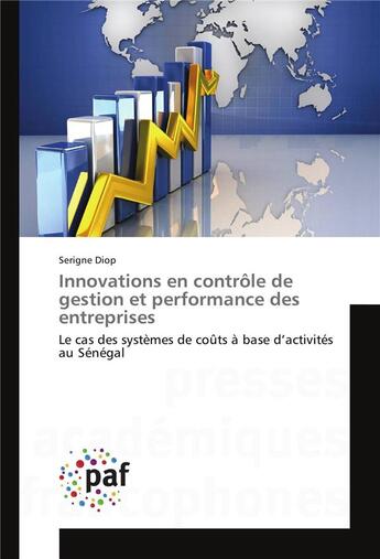 Couverture du livre « Innovations en contrôle de gestion et performance des entreprises ; le cas des systèmes de coûts à base d'activités au Sénégal » de Serigne Diop aux éditions Presses Academiques Francophones