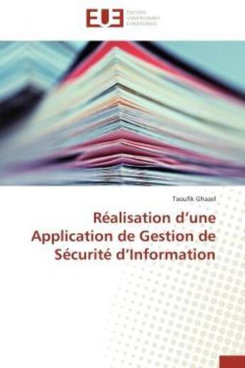 Couverture du livre « Realisation d'une application de gestion de securite d'information » de Ghazel Taoufik aux éditions Editions Universitaires Europeennes