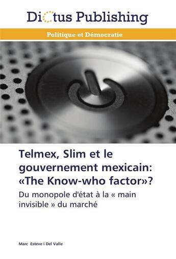 Couverture du livre « Telmex, slim et le gouvernement mexicain: the know-who factor ? » de Valle-M aux éditions Dictus