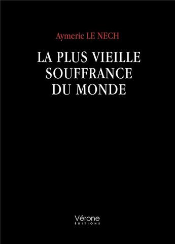 Couverture du livre « La plus vieille souffrance du monde » de Aymeric Le Nech aux éditions Verone