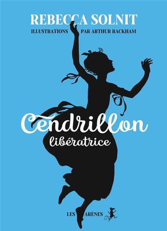 Couverture du livre « Cendrillon reprend son destin en main » de Rebecca Solnit et Arthur Rackham aux éditions Les Arenes