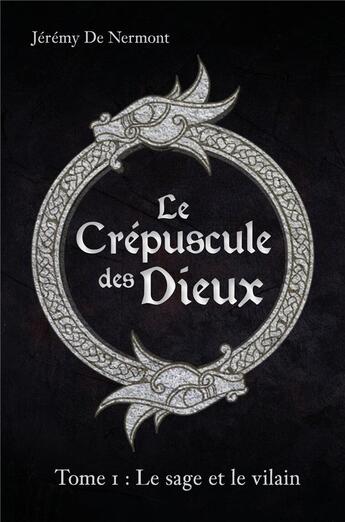 Couverture du livre « Le crepuscule des dieux - tome 1 : le sage et le vilain » de De Nermont Jeremy aux éditions Librinova