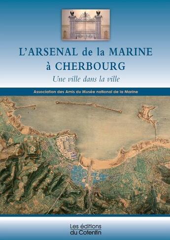 Couverture du livre « L'arsenal de la marine à Cherbourg ; une ville dans la ville » de Aamm aux éditions Les Editions Du Cotentin