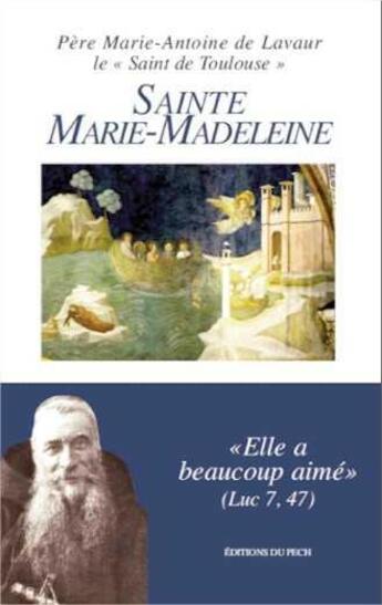 Couverture du livre « Sainte marie-madeleine - elle a beaucoup aime luc 7 , 47 » de De Lavaur M-A. aux éditions Pech