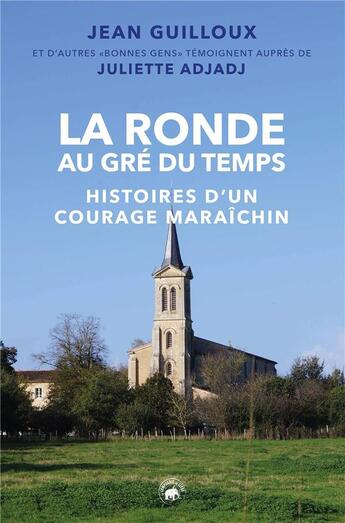 Couverture du livre « La ronde au gré du temps : histoires d'un courage maraîchin » de Jean Guilloux et Juliette Adjadj aux éditions Geste