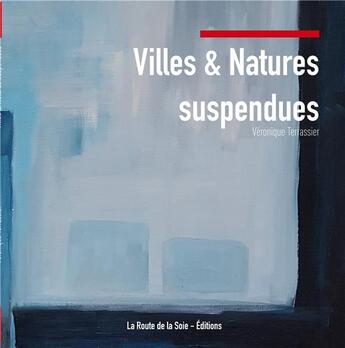 Couverture du livre « Villes et natures suspendues » de Veronique Terrassier aux éditions La Route De La Soie