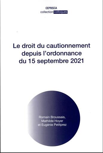 Couverture du livre « Le droit du cautionnement depuis l'ordonnance du 15 septembre 2021 » de Mathilde Hoyer et Romain Broussais et Eugénie Petitprez aux éditions Ceprisca