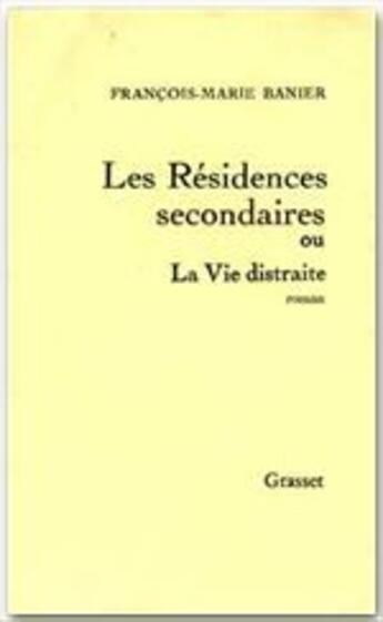 Couverture du livre « Les résidences secondaires ou la vie distraite » de Francois-Marie Banier aux éditions Grasset