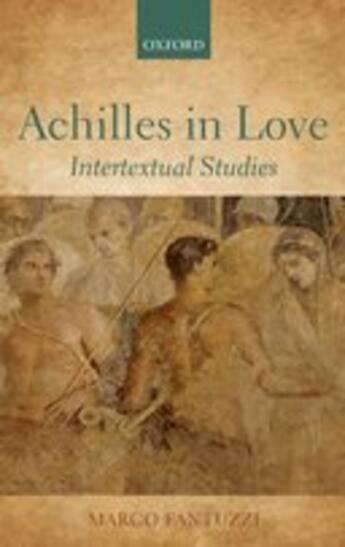 Couverture du livre « Achilles in Love: Intertextual Studies » de Fantuzzi Marco aux éditions Oup Oxford