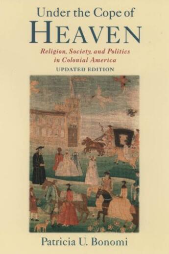 Couverture du livre « Under the Cope of Heaven: Religion, Society, and Politics in Colonial » de Bonomi Patricia U aux éditions Oxford University Press Usa