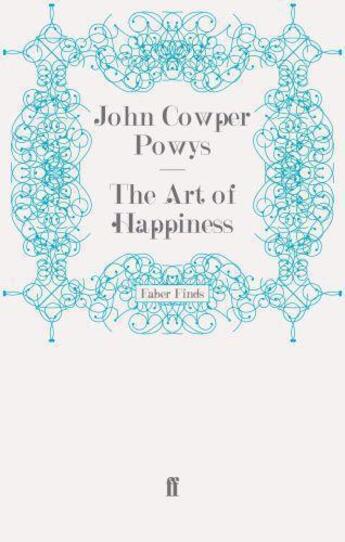 Couverture du livre « The Art of Happiness » de John Cowper Powys aux éditions Faber And Faber Digital