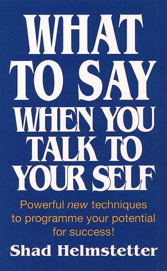 Couverture du livre « WHAT TO SAY WHEN YOU TALK TO YOURSELF » de Shad Helmstetter aux éditions Thorsons