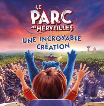 Couverture du livre « Le parc des merveilles ; une incroyable création » de  aux éditions Hachette Jeunesse