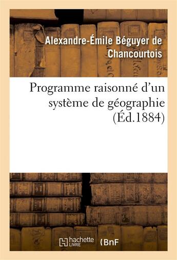 Couverture du livre « Programme raisonne d'un systeme de geographie » de Beguyer De Chancourt aux éditions Hachette Bnf