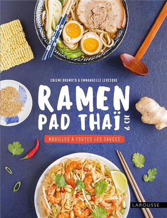 Couverture du livre « Ramen, pad thai et cie : nouilles à toutes les sauces » de Emmanuelle Levesque et Chiemi Okumoto aux éditions Larousse