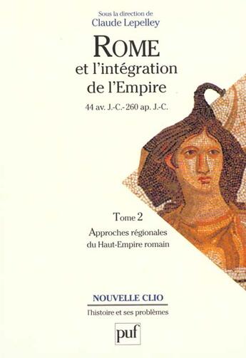 Couverture du livre « Rome et l'intégration de l'empire (44 av.J.-C.-260 ap.J.-C.) t.2 ; approches régionales du haut-empire romain » de  aux éditions Puf