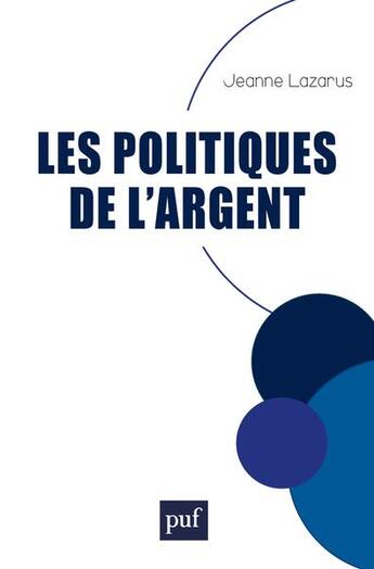 Couverture du livre « Les politiques de l'argent » de Jeanne Lazarus aux éditions Puf