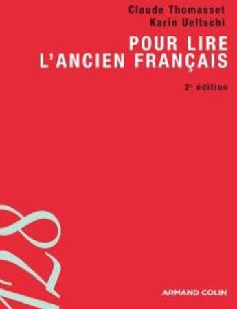 Couverture du livre « Pour lire l'ancien français (2e édition) » de Karin Ueltschi et Claude Thomasset aux éditions Armand Colin