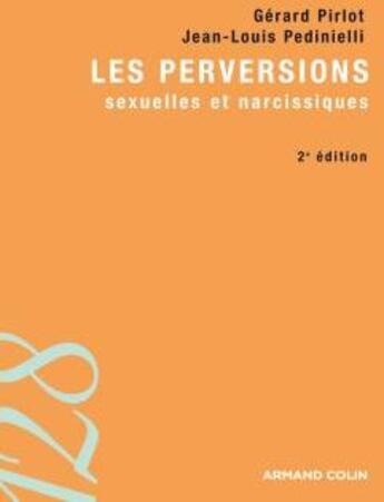 Couverture du livre « Les perversions ; sexuelles et narcissiques (2e édition) » de Jean-Louis Pedinielli et Gérard Pirlot aux éditions Armand Colin