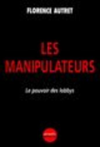 Couverture du livre « Les manipulateurs(le pouvoir des lobbys) » de Florence Autret aux éditions Denoel