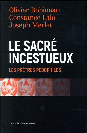 Couverture du livre « Le sacré incestueux ; les prêtres pédophiles » de Olivier Bobineau et Constance Lalo et Joseph Merlet aux éditions Desclee De Brouwer