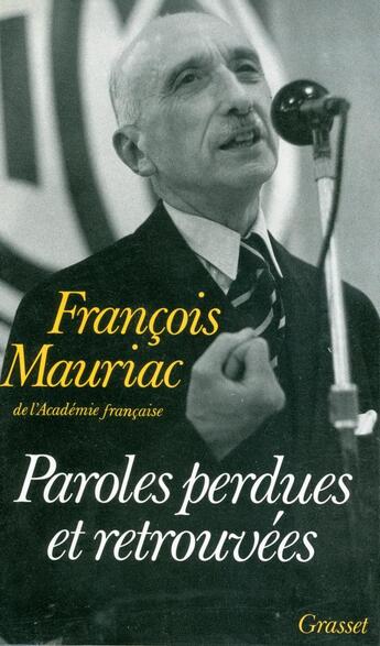 Couverture du livre « Paroles perdues et retrouvées » de Francois Mauriac aux éditions Grasset