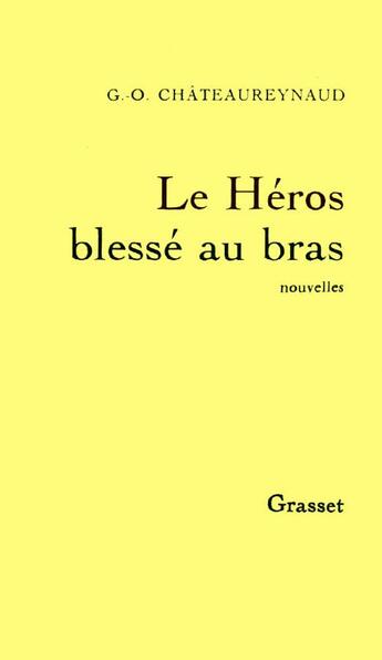 Couverture du livre « Le héros blessé au bras » de Georges-Olivier Chateaureynaud aux éditions Grasset