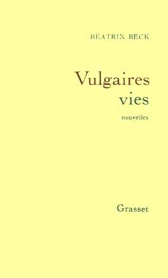 Couverture du livre « Vulgaires vies » de Beatrix Beck aux éditions Grasset