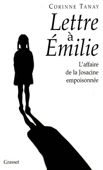 Couverture du livre « Lettre à Emilie ; l'affaire de la josacine empoisonnée » de Corinne Tanay aux éditions Grasset