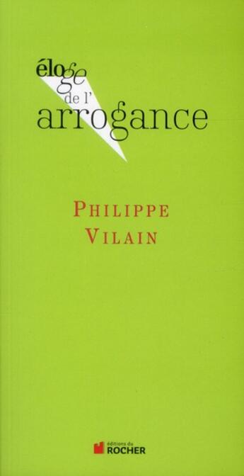 Couverture du livre « ELOGE DE : l'arrogance » de Philippe Vilain aux éditions Rocher