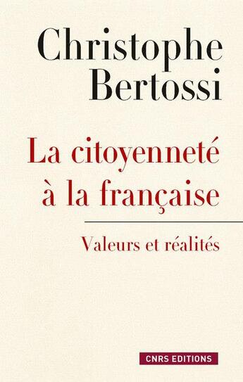 Couverture du livre « La citoyenneté à la française ; valeurs et réalités » de Christophe Bertossi aux éditions Cnrs