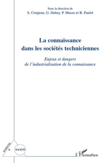 Couverture du livre « La connaissance dans les sociétés techniciennes ; enjeux et dangers de l'industrialisation de la connaissance » de Gerard Dubey et Sylvie Craipeau et Pierre Musso aux éditions L'harmattan