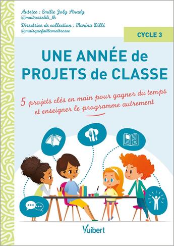 Couverture du livre « Une année de projets de classe cycle 3 : 5 projets clés en main pour gagner du temps et couvrir le programme autrement » de Emilie Joly Strady aux éditions Vuibert