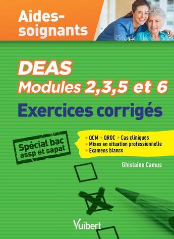 Couverture du livre « Aides-soignants ; DEAS modules 2, 3, 5 et 6 ; exercices corrigés ; spécial bac ASSP et SAPAT » de Ghislaine Camus aux éditions Vuibert