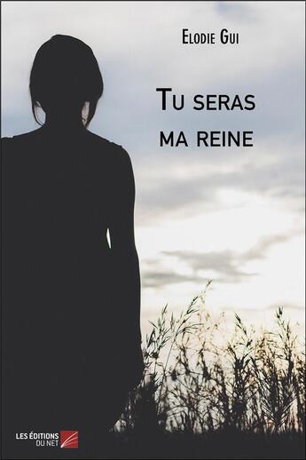 Couverture du livre « Tu seras ma reine » de Elodie Gui aux éditions Editions Du Net