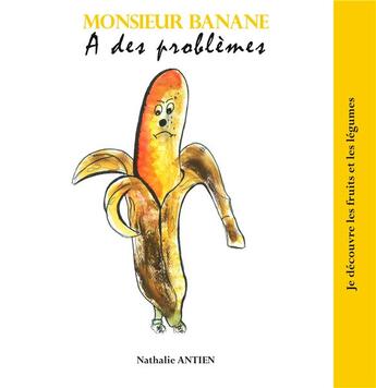 Couverture du livre « Monsieur Banane a des problèmes » de Nathalie Antien aux éditions Books On Demand