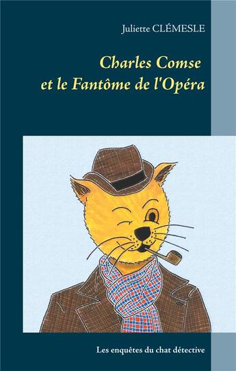 Couverture du livre « Charles Comse et le fantôme de l'opéra ; les enquêtes du chat détective d'origine britannique » de Juliette Clemesle aux éditions Books On Demand