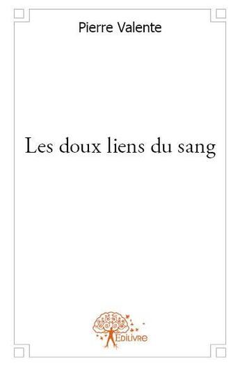 Couverture du livre « Les doux liens du sang » de Pierre Valente aux éditions Edilivre